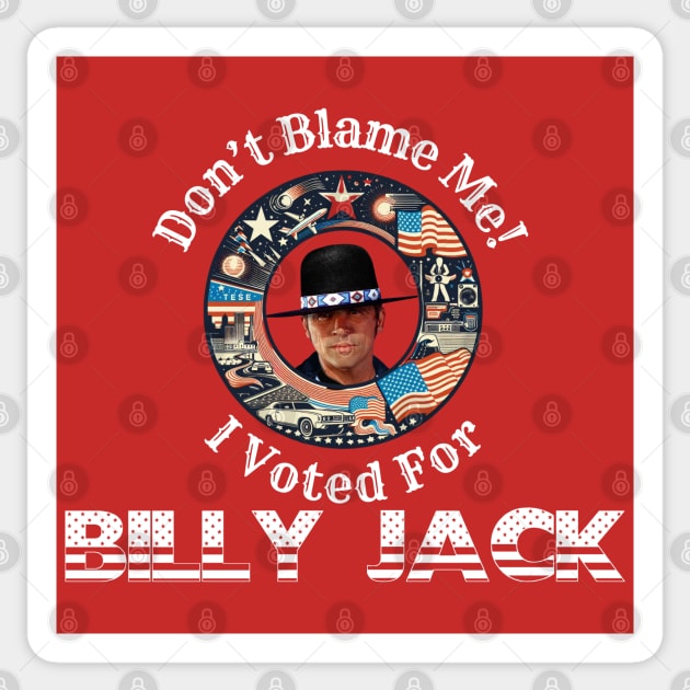 Don't Blame Me, I Voted for BILLY JACK! Sticker by Tiger Mountain Design Co.